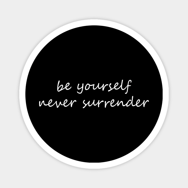 be yourself and never surrender Magnet by LOVILOVI